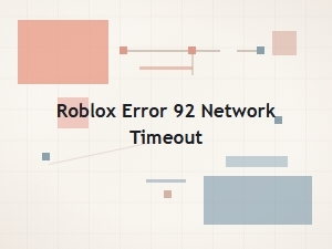 Diagnosing Roblox Network Timeout Error 92