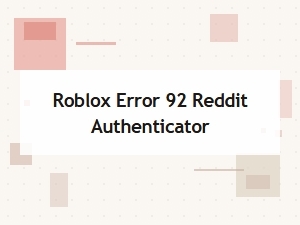 Troubleshooting Roblox Error 92 with Reddit Authenticator Tips