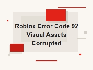 Roblox Error Code 92 Fix for Corrupted Visual Assets