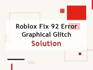 Solving the Roblox Graphical Glitch and Fix 92 Error