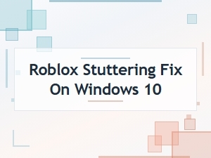 Roblox Stuttering Fix for Windows 10 Performance