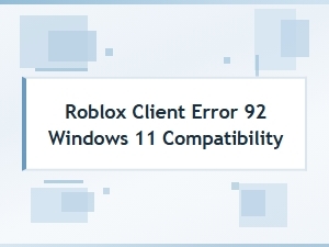 Resolving Roblox Client Error 92 on Windows 11