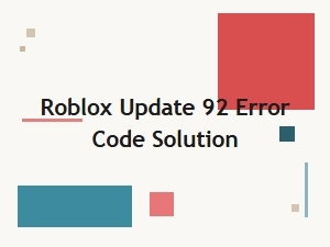 Resolving the Roblox Update 92 Error Code
