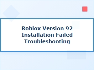 Troubleshooting Roblox Version 92 Installation Issues