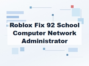 Resolving Roblox Connectivity Issues on School Networks